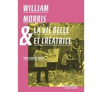 William Morris et la vie belle et créatrice Où la vie belle et créatrice - Florent Bussy - Passager Clandestin - broché - Essai