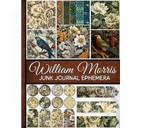 William Morris Junk Journal Ephemera: Celebrating the Artistry of William Morris: A Treasury of Over 300 Ephemera for Your Creative Journey