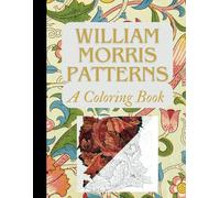 William Morris Patterns: A Coloring Book for adults and teens | start your coloring journey with pattens inspired by Victorian era prints: based on ... Morris transformed into coloring pages