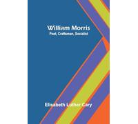William Morris: Poet, Craftsman, Socialist