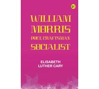 William Morris: Poet Craftsman Socialist