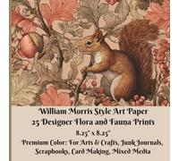 William Morris Style Art Paper - 25 Designer Flora and Fauna Prints - Single-Sided 8.25" x 8.25": Premium Color: For Arts & Crafts, Junk Journals, Scrapbooks, Card Making, Mixed Media