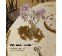 William Nicholson: Catalogue Raisonne of the Oil Paintings
