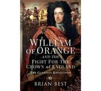 William of Orange and the Fight for the Crown of England by Brian Best Brian Best (Auteur)