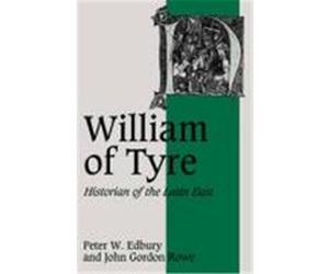 William of Tyre, CAMBRIDGE STUDIES IN MEDIEVAL LIFE AND THOUGHT FOURTH SERIES John Gordon Rowe, Peter W. Edbury (Auteur)