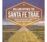 William Opened The Santa Fe Trail American Frontier History Grade 5 Children's American History