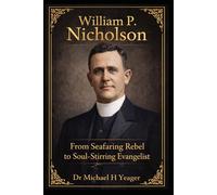 William P. Nicholson: From Seafaring Rebel to Soul-Stirring Evangelist