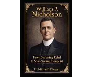 William P. Nicholson: From Seafaring Rebel to Soul-Stirring Evangelist