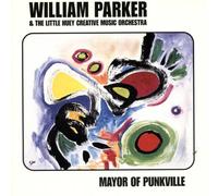 William Parker & the Little Huey Creative Music Orchestra - Mayor Of Punkville