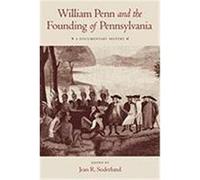William Penn and the Founding of Pennsylvania, 1680-1684: A Documentary History