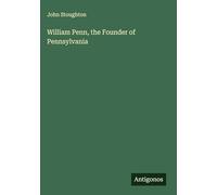 William Penn, the Founder of Pennsylvania