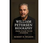 WILLIAM PETERSEN BIOGRAPHY: From Stage to CSI Stardom