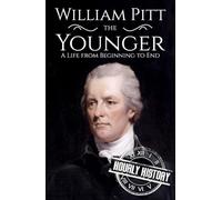 William Pitt the Younger: A Life from Beginning to End