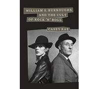 William S. Burroughs and the Cult of Rock n Roll by Casey Rae Casey Rae (Auteur)
