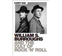 William S. Burroughs and the Cult of Rock 'n' Roll