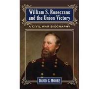 William S. Rosecrans and the Union Victory - David G. Moore - McFarland amp Co Inc - Livre en Anglais - Paperback David G. MooreDavid G. Moore (Auteur)
