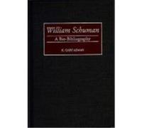William Schuman, Bio-Bibliographies in Music K. Gary Adams (Auteur)