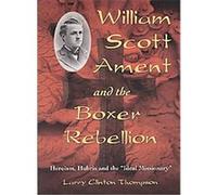 William Scott Ament and the Boxer Rebellion Larry Clinton Thompson (Auteur)