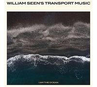 William Seen'S Transport Music - I am the Ocean