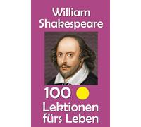 William Shakespeare: 100 Lektionen fürs Leben