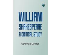 William Shakespeare: A Critical Study