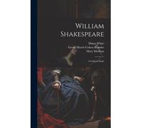 William Shakespeare; A Critical Study