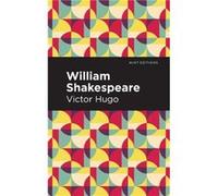 William Shakespeare by Victor Hugo Victor Hugo (Auteur)