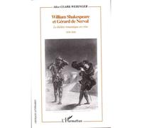 Alice Clark-Wehinger – Shakespeare et Gérard de Nerval – Théâtre romantique en crise (1830-1848)