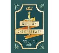 William Shakespeare: Famous Last Words