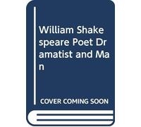 William Shakespeare Poet Dramatist and Man