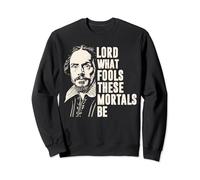 William Shakespeare - Seigneur, quels idiots sont ces mortels Sweatshirt
