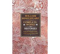 William Shakespeare The Complete Works: The Histories; & Poetry From the First Folio of John Heminges & Henry Condell