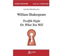 William Shakespeare, Twelfth Night Or What You Will Anne-Marie Miller-Blaise (Auteur), Beatrice Fuga (Auteur), Clémence Lescoutre (Auteur), Johann Paccou (Auteur), Élisabeth Szanto (Auteur), Irène Vil