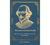 William Shakespeare: Une Vie de Théâtre et de Passion