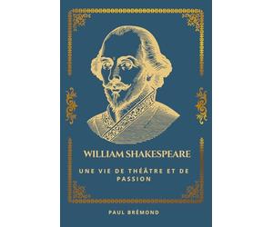 William Shakespeare: Une Vie de Théâtre et de Passion