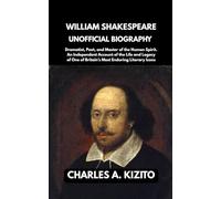 WILLIAM SHAKESPEARE UNOFFICIAL BIOGRAPHY: Dramatist, Poet, and Master of the Human Spirit. An Independent Account of the Life and Legacy of One of Britain’s Most Enduring Literary Icons