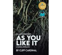 William Shakespeare's As You Like It, a Radical Retelling