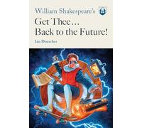 William Shakespeare's Get Thee Back to the Future!