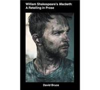 William Shakespeares Macbeth A Retelling in Prose - David Bruce - Draft2Digital - Livre en Anglais David BruceDavid Bruce (Auteur)