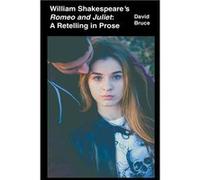 William Shakespeares Romeo and Juliet A Retelling in Prose - David Bruce - Draft2Digital - Livre en Anglais David BruceDavid Bruce (Auteur)