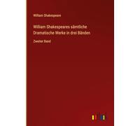 William Shakespeares sämtliche Dramatische Werke in drei Bänden: Zweiter Band