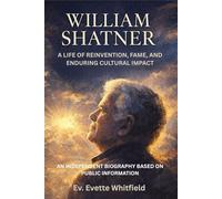 WILLIAM SHATNER: A LIFE OF REINVENTION, FAME, AND ENDURING CULTURAL IMPACT AN INDEPENDENT BIOGRAPHY BASED ON PUBLIC INFORMATION