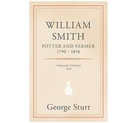 William Smith, Potter And Farmer 1790 - 1858