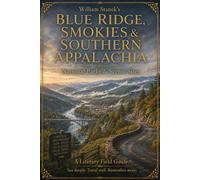 William Stanek's Blue Ridge, Smokies & Southern Appalachia A Literary Field Guide to Blue Ridge, Smokies & Southern Appalachia National Parks & Scenic Sites - The Editors of Our American National Par 