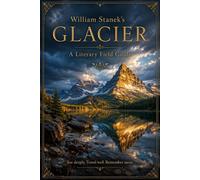 William Stanek's Glacier A Literary Field Guide to Glacier National Park - The Editors of Our American National Par - Our American National Parks Library - ebook (ePub) - Livre