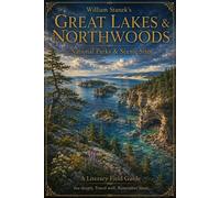 William Stanek's Great Lakes & Northwoods A Literary Field Guide to Great Lakes & Northwoods National Parks & Scenic Sites - The Editors of Our American National Par - Our American National Parks Libr