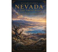 William Stanek's Nevada & the Great Basin A Literary Field Guide to Nevada & the Great Basin National Parks & Scenic Sites - The Editors of Our American National Par - Our American National Parks Libr