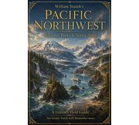 William Stanek's Pacific Northwest A Literary Field Guide to Pacific Northwest National Parks & Scenic Sites - The Editors of Our American National Par - Our American National Parks Library - ebook (e