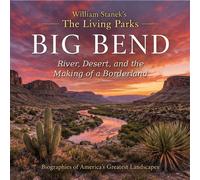 William Stanek's The Living Big Bend Biography River, Desert, and the Making of a Borderland - The Editors of Our American National Par - Our American National Parks Library - ebook (ePub) - Livre