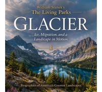 William Stanek's The Living Glacier Biography Ice, Migration, and a Landscape in Motion - The Editors of Our American National Par - Our American National Parks Library - ebook (ePub) - Livre
